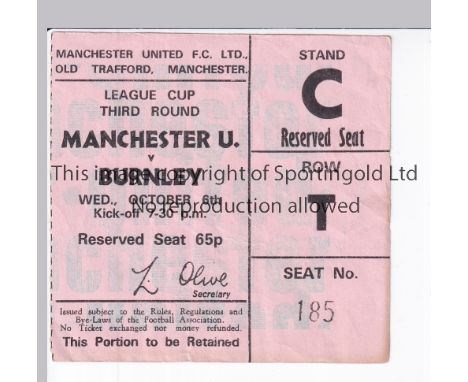 MANCHESTER UNITED       Ticket for the home League Cup tie v Burnley 6/10/1971, very slightly creased.     Generally good