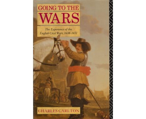 Going To The Wars The Experience of the English Civil Wars, 1638 1651 by Charles Carlton 1992 Book Club Edition Hardback Book