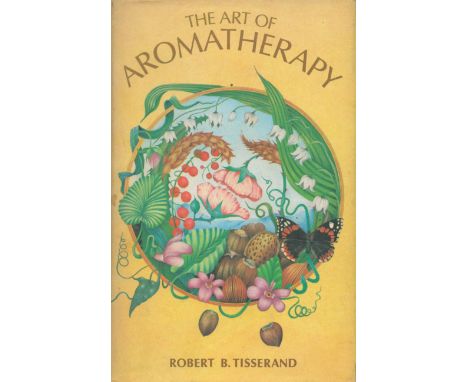 Robert B Tisserand Signed Book The Art of Aromatherapy 1977 First Edition Hardback Book with 320 pages Signed by Robert B Tis