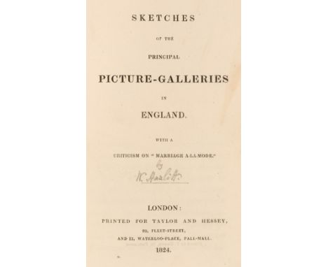 [Hazlitt (William)]. Sketches of the Principal Picture-Galleries in England, 1st edition, London: Printed for Taylor and Hess