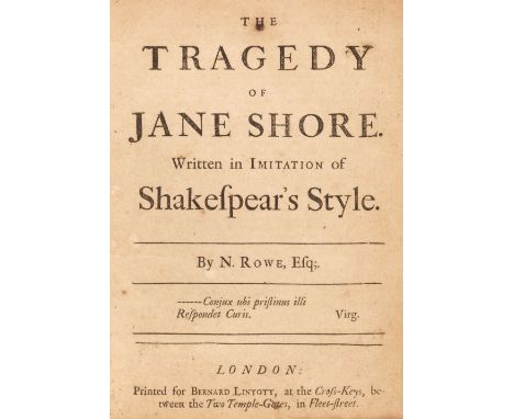 Rowe (Nicholas). The Tragedy of Jane Shore. Written in Imitation of Shakepear's Style, 1st edition, London: Printed for Berna