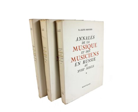 MOOSER, R.-A. Annales de la musique et des musiciens en Russie. (Geneva), Mont-Blanc, (1948-51). 3 vols. 1006 pp. W. num. pla