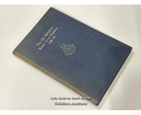 The 6th Battalion Royal Scots Fusiliers 1939 - 46, hardback book printed by Gemmel &amp; Son with foreword by Winston Churchi