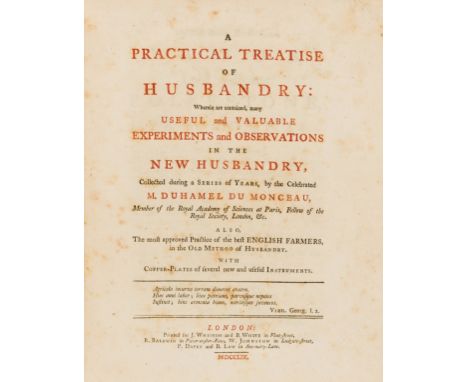 NO RESERVE Duhamel du Monceau (Henri Louis) A Practical Treatise of Husbandry, [translated and edited by John Mills], first e