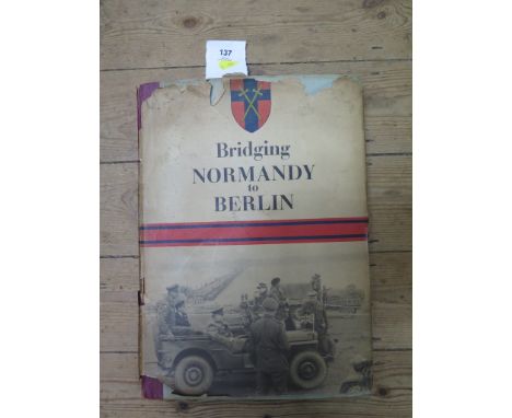 Book: Bridging Normandy to Berlin, printed by the British Army of the Rhine, forward dated 1945, with dust cover 