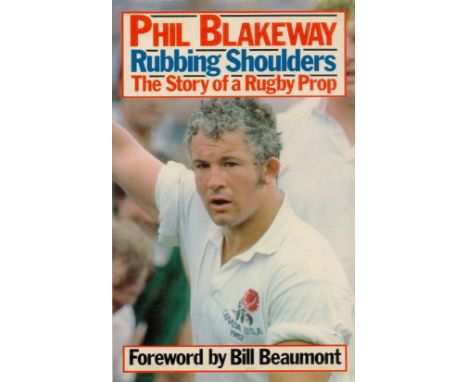 Phil Blakeway - 'Rubbing Shoulders' autobiography of the 1980's England rugby player. UNSIGNED. Good condition. All autograph