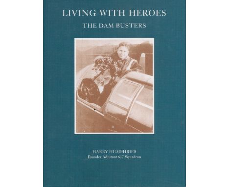 Colin Cole Signed Book - Living with Heroes - The Story of the Dambusters by Harry Humphries (Adjutant 617 Squadron 1943 - 45