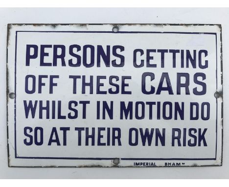 A small rectangular enamel sign - 'Persons getting off these cars whilst in motion do so at their own risk', by Imperial, sig