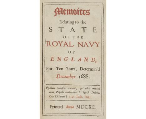 [Pepys, Samuel]. Memoires Relating to the State of the Royal Navy of England, for Ten Years, Determin'd December 1688, 1st ed