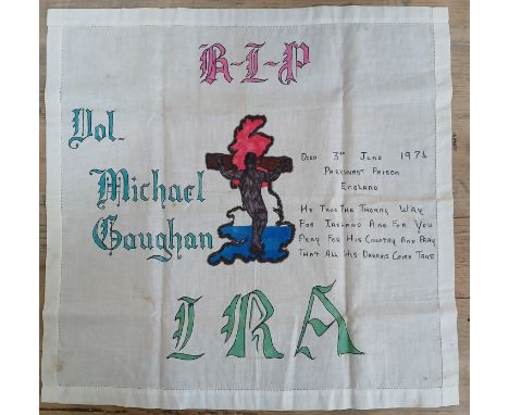 A Provisional IRA memorial handkerchief, inscribed 'RIP IRA Michael Gaughan Died 3rd June 1974 Parkhurst Prison England' and 