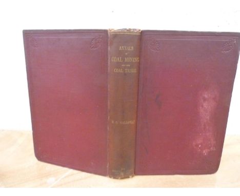 GALLOWAY ROBERT L. Annals of Coal Mining &amp; the Coal Trade, the Invention of the Steam Engine &amp; the Origin of the Rail
