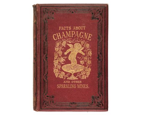 Vizetelly (Henry). Facts About Champagne and other Sparkling Wines, 1st edition, London: Ward, Lock, and Co., 1879, numerous 