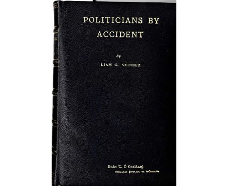 Inscribed Presentation Copy to Sean T. O'Kelly

Skinner (Liam C.) Politicians by Accident, 8vo D. 1946. First Edn., Illus., s