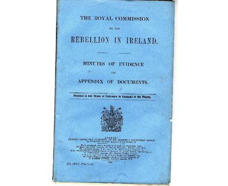 1916 Rebellion: The Royal Commission on the Rebellion in Ireland, Minutes of Evidence and Appendix of Documents, together wit