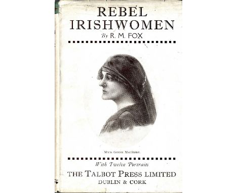 Fine Signed Association Copy

Fox (R.M.) Rebel Irish Women, 8vo D. (Talbot) 1935. First Edn., cloth, & orig. pict. ptd. wrapp