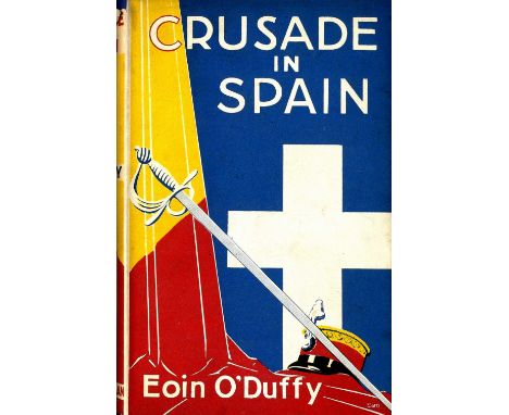 Spanish Civil War: O'Duffy (Eoin) Crusade in Spain, 8vo D.n.d. First Edn., with newscuttings, in fine cold & decorated d.w.; 