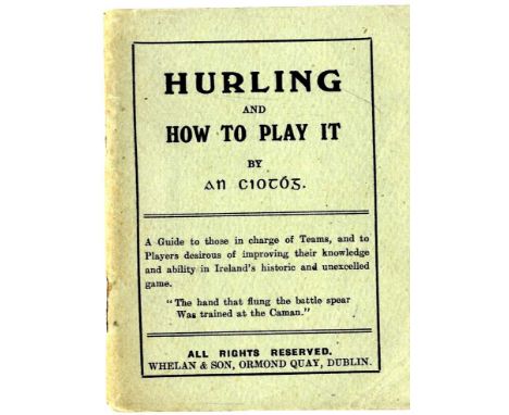 Rare Guide to Hurling

"An Ciotog" (Tadhg Barry) Hurling and How to Play it, 12mo, D. (P. Mahon) c. 1917, First Edn., 68pps.,