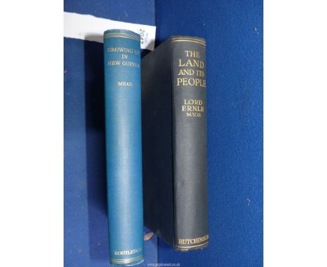 A first Edition copy of Growing Up in New Guinea by Margaret Mead, published 1931 along with The Land and it's People Chapter