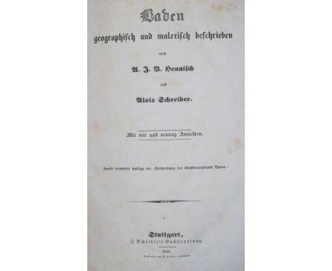 Heunisch,A.J.V. u. A.Schreiber.: Baden geographisch und malerisch beschrieben. Stgt., Scheible 1838. Mit gest. Tit. u. 94 Tex