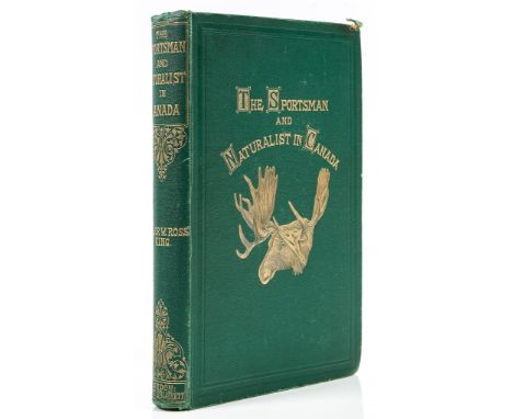 King -  The Sportsman and Naturalist in Canada, first edition   ( Major   W. Ross)   The Sportsman and Naturalist in Canada, 