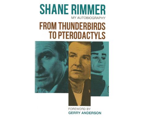 Shane Rimmer. My Autobiography. From Thunderbirds To Pterodactyls. A Paperback Edition printed in 2014. Spine in mint conditi