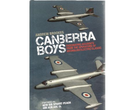 Andrew Brookes. Canberra Boys Fascinating Accounts From The Operators of An English Electric Classic. A WW2 First Edition Har