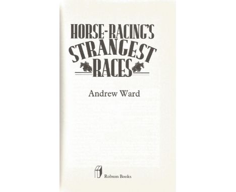 Andrew Ward. Horse Racing's Strangest Races. Extraordinary but true stories from over 150 years of racing history. First Edit