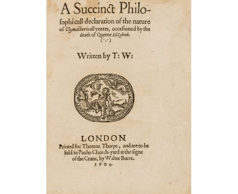 W[right] (T[homas]) A Succinct Philosophicall Declaration of the Nature of Clymactericall Yeeres, occasioned by the death of 