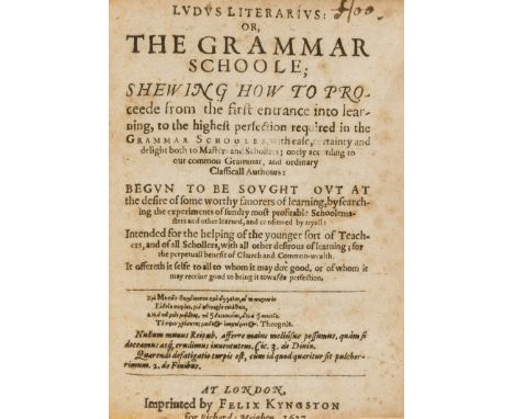 Grammar.- Brinsley (John) Ludus Literarius: or, the Grammar Schoole; Shewing How to Proceede from the First Entrance into Lea