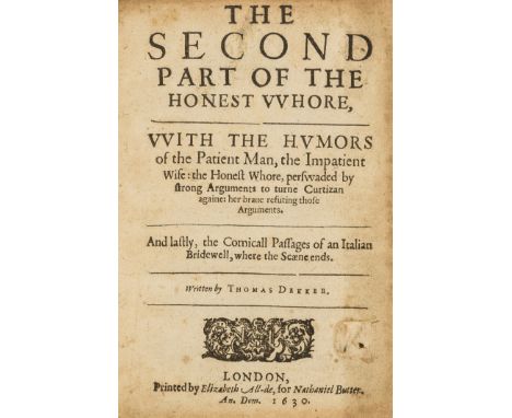 Dekker (Thomas) The Second Part of the Honest Whore, with the Humors of the Patient Man, the Impatient Wife, first edition, w