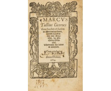 Cicero (Marcus Tullius) Marcus Tullius Ciceroes three bookes of dueties to Marcus his sonne, turned out of Latine into Englis