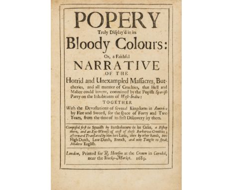 Americas.- Casas (Bartolomé de las) Popery Truly Display'din its Bloody Colours; Or, a Faithful Narrative of the Horrid and U