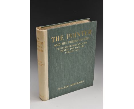 Arkwright (William [of Sutton Scarsdale Hall, near Chesterfield, Derbyshire]), The Pointer and His Predecessors: An Illustrat