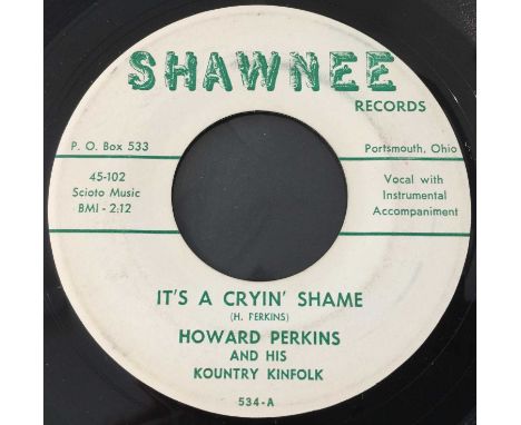 HOWARD PERKINS AND HIS KOUNTRY KINFOLK - IT'S A CRYIN' SHAME 7" (SHAWNEE 534 - ORIGINAL US RECORDING). A top Hillbilly double