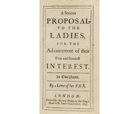 Feminism.- [Astell (Mary)] A Serious Proposal to the Ladies, for the Advancement of their True and Greatest Interest...By a L