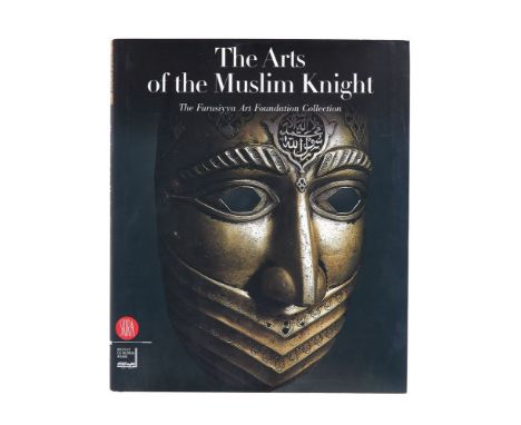 ƟThe Arts of the Muslim Knight, The Furusiyya Art Foundation Collection, concept and direction by Bashir Mohamed, first editi