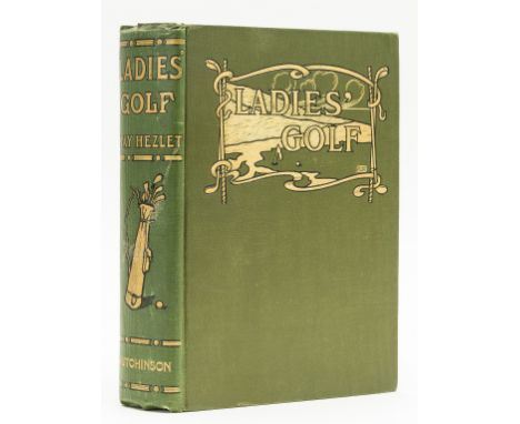 Golf.- Ladies' Golf.- Hezlet (May) Ladies' Golf, first edition, half-title, portrait frontispiece, 32 plates, original pictor