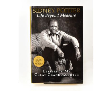 SIDNEY POITIER; 'Life Beyond Measure, Letters to my Great Granddaughter', a single volume with dust jacket, inscribed 'The ve
