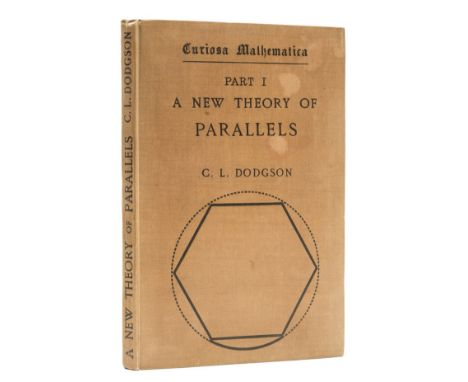 NO RESERVE Mathematics.- Dodgson (Charles Lutwidge) Curiosa Mathematica. Part I, A New Theory of Parallels, first edition, fi