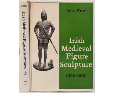 Irish Medieval Figure Sculpture 1200-1600. A study of Irish tombs with notes on costume and armour. John Hunt, Peter Harbison