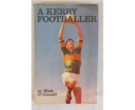 A Kerry Footballer [Signed by Author] O'Connell, Mick Published by The Mercier Press, Cork and Dublin, 1974. An exceptionally