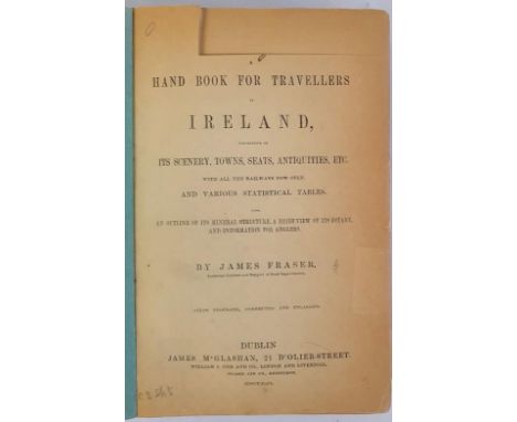 Fraser, James. Hand Book For Travellers In Ireland, descriptive of It's Scenery, Towns, Seats, Antiquities etc., With all the