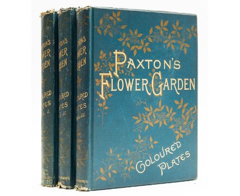 Gardens.- Paxton (Joseph) and John Lindley. Paxton's Flower Garden, 3 vol., 108 chromolithograph plates, 1 detached and loose