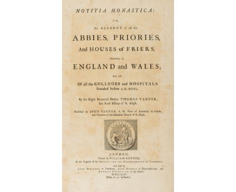 England.- Tanner (Rev. Thomas) Notitia Monastica: or, an Account of all the Abbies, Priories, and Houses of Friers heretofore