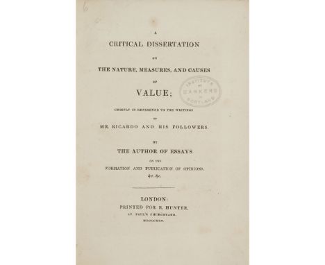 [Bailey, Samuel] A Critical Dissertation on the Nature, Measures and Causes of Value chiefly in reference to the writings of 