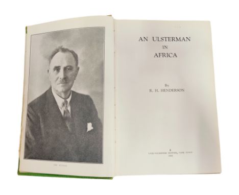 BOOK - THE BILL PARKER COLLECTION - AN ULSTERMAN IN AFRICA, BY R H HENDERSON, PUBLISHED BY CAPE TOWN; UNIE-VOLKSPERS BEPERK, 