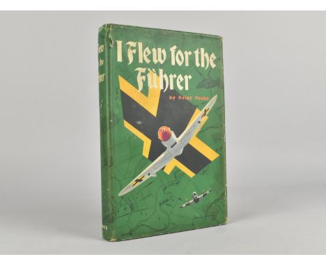 A Bound First Edition Volume, "I Flew For the Fuhrer", By Heinz Knoke, Published 1953, with Dust Jacket