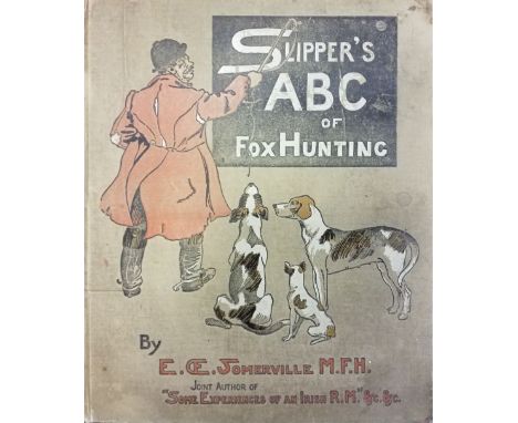 Somerville (E. OE.). Slipper's ABC of Fox Hunting, 1st edition, London; Longmans, Green, and Co., 1903, 20 full page colour p