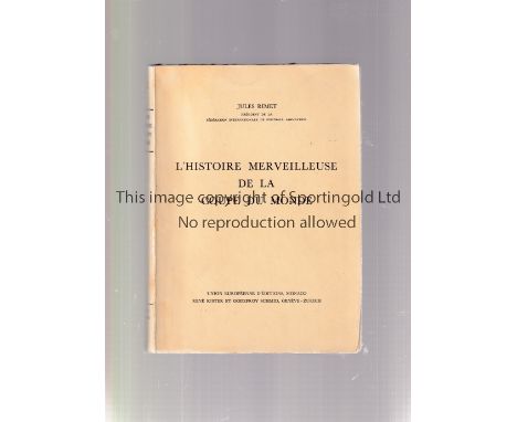 JULES RIMET         Jules Rimet's book 'Histoire Merveilleuse de la Coupe du Monde, 196-Pages, first edition published May 19