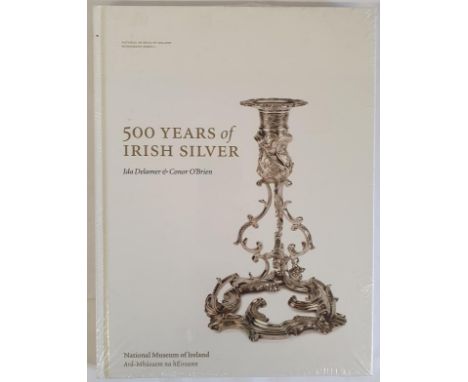 [definitive book on Irish silver] 500 Years of Irish Silver by Ida Delamer and Conor O’Brien. 2005. Large format. fully illus